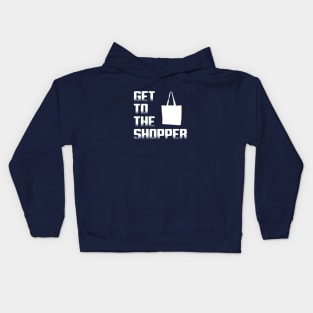 Get To The Shopper - White text Kids Hoodie